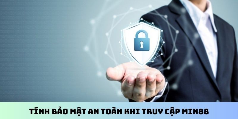 Tính bảo mật an toàn khi truy cập Min88